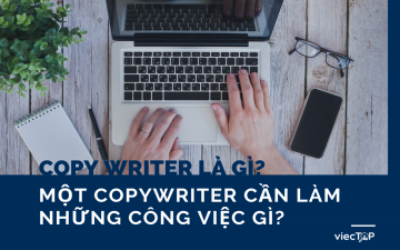 Copywriter là gì? Một Copywriter phải làm những công việc gì?
