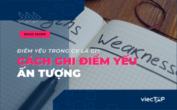 Điểm yếu trong CV là gì? Cách ghi điểm yếu ấn tượng