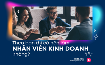 Theo bạn thì có nên làm nhân viên kinh doanh không?