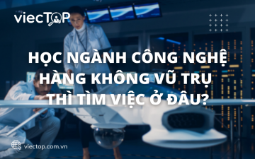 Học ngành Công nghệ hàng không vũ trụ thì tìm việc ở đâu?