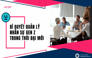Bí quyết quản lý nhân sự Gen Z trong thời đại mới