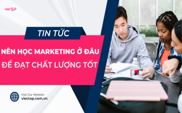 Nên Học Marketing ở Đâu Để Đạt Chất Lượng Tốt? 