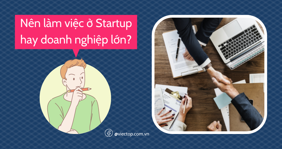 Làm việc ở Startup hay doanh nghiệp lớn, đâu là lựa chọn thông minh?