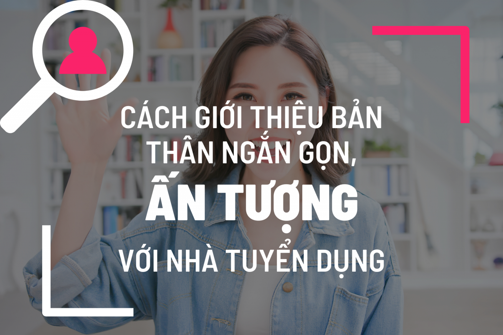 Cách giới thiệu bản thân ngắn gọn, ấn tượng với nhà tuyển dụng