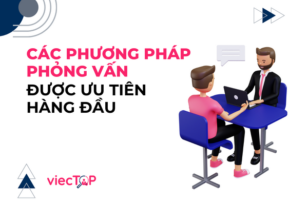 Các phương pháp phỏng vấn được ưu tiên hàng đầu 