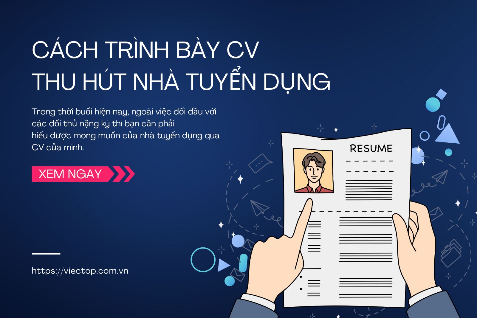 Cách trình bày CV thu hút nhà tuyển dụng