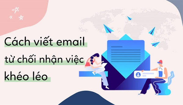 Cách viết email từ chối nhận việc tinh tế và khéo léo