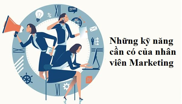 Những kỹ năng cần có của nhân viên Marketing chuyên nghiệp