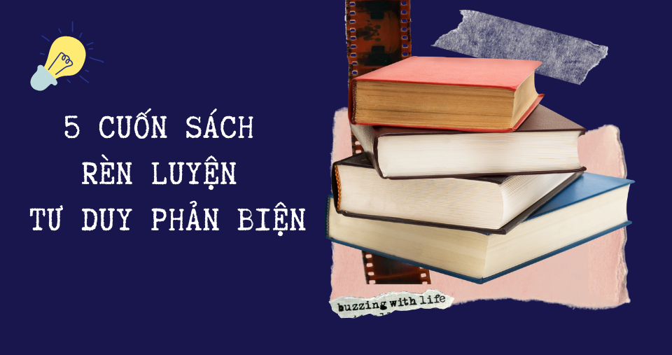 5 CUỐN SÁCH RÈN LUYỆN TƯ DUY PHẢN BIỆN