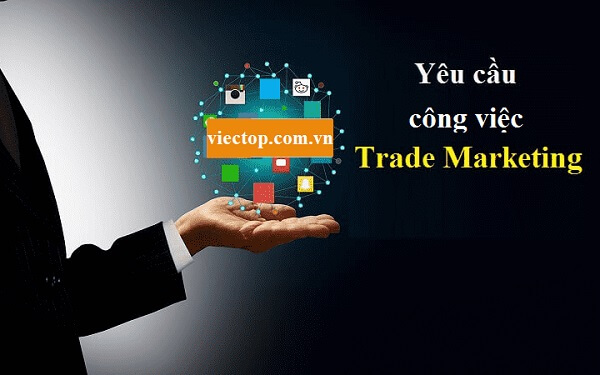 Yêu cầu công việc của vị trí Trade Marketing
